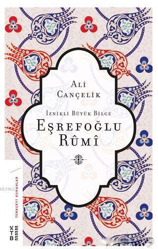 İznikli Büyük Bilge Eşrefoğlu Rumi | Ali Cançelik | Ketebe Yayınları