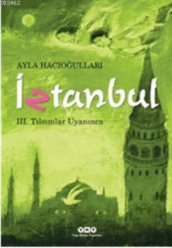 İztanbul III - Tılsımlar Uyanınca | Ayla Hacıoğlu | Yapı Kredi Yayınla