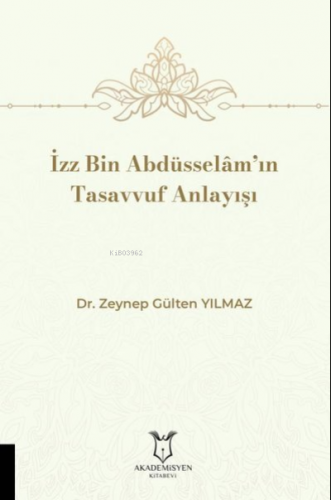 İzz Bin Abdüsselam’ın Tasavvuf Anlayışı | Zeynep Gülten Yılmaz | Akade