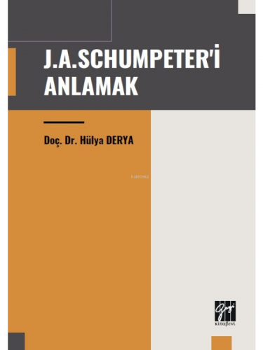 J.A. Schumpeter'i Anlamak | Hülya Derya | Gazi Kitabevi