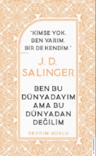 J. D. Salinger-ben Bu Dünyadayım Ama Bu Dünyadan Değilim;Kimse Yok Ben