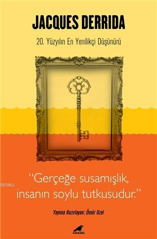 Jacques Derrida; 20. Yüzyılın En Yenilikçi Düşünürü | Ömür Uzel | Kara