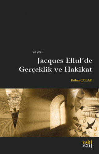 Jacques Ellul'de Gerçeklik ve Hakikat | Kübra Çolak | Eski Yeni Yayınl