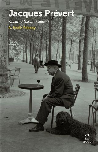 Jacques Prevert; Yaşamı/Sanatı/Şiirleri | A. Kadir Paksoy | Doruk Yayı