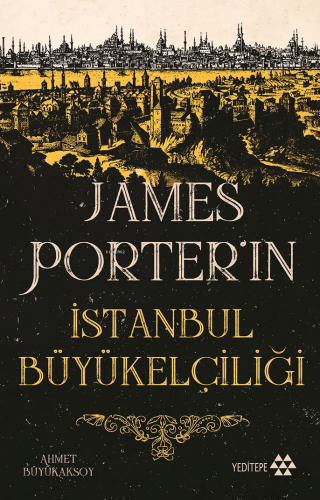 James Porter’ın İstanbul Büyükelçiliği | Ahmet Büyükaksoy | Yeditepe Y