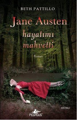 Jane Austen Hayatımı Mahvetti | Beth Pattillo | Pegasus Yayıncılık