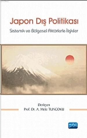 Japon Dış Politikası; Sistemik ve Bölgesel Aktörlerle İlişkiler | Kole