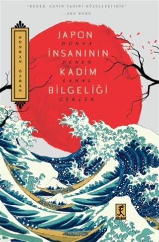 Japon İnsanının Kadim Bilgeliği; Dünya Denen Sanal Gerçek | Günhan Özh