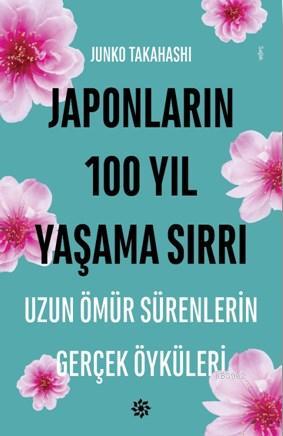 Japonların 100 Yıl Yaşama Sırrı; Uzun Ömür Sürenlerin Gerçek Öyküleri 