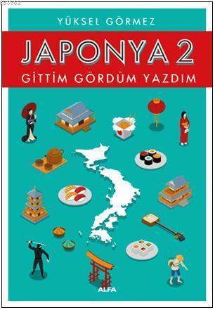 Japonya 2 - Gittim Gördüm Yazdım | Yüksel Görmez | Alfa Basım Yayım Da