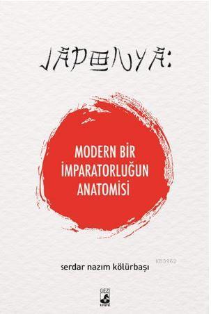 Japonya: Modern Bir İmparatorluğun Anatomisi | Serdar Nazım Kölürbaşı 