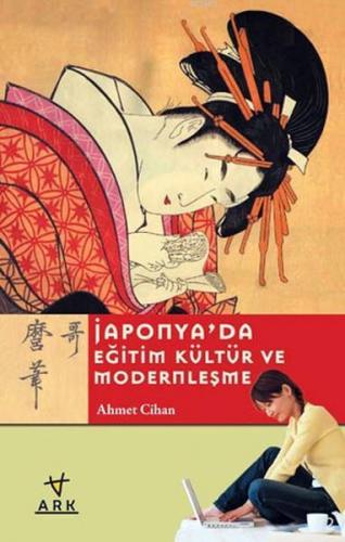 Japonya'da Eğitim Kültür ve Modernleşme | Ahmet Cihan | Ark Kitapları