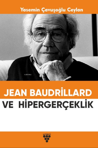 Jean Baudrillard Ve Hipergerçeklik | Yasemin Çavuşoğlu Ceylan | Sarmal