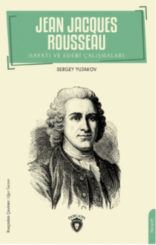 Jean Jacques Rousseau;Hayatı ve Edebi Çalışmaları | Sergey Yujakov | D