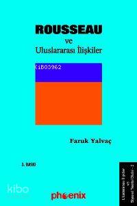 Jean Jacques Rousseau ve Uluslararası İlişkiler | Faruk Yalvaç | Phoen