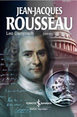 Jean Jacques Rousseau | Leo Damrosch | Türkiye İş Bankası Kültür Yayın