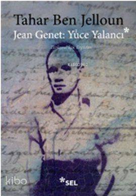 Jean Jenet: Yüce Yalancı | Tahar Ben Jelloun | Sel Yayıncılık