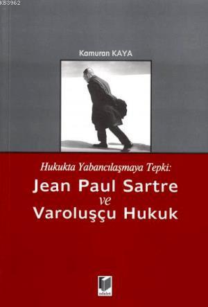 Jean Paul Sartre ve Varoluşçu Hukuk | Kamuran Kaya | Adalet Yayınevi