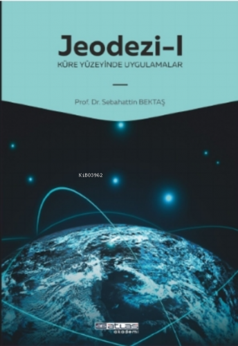 Jeodezi -1 Küre yüzeyinde uygulamalar | Sebahattin Bektaş | Atlas Akad