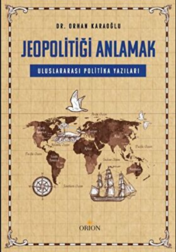 Jeopolitiği Anlamak: Uluslararası Politika yazıları | Orhan Karaoğlu |