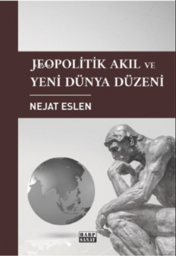 Jeopolitik Akıl ve Yeni Dünya Düzeni | Nejat Eslen | Harp Sanat Yayınl