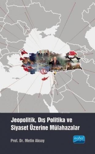 Jeopolitik, Dış Politika ve Siyaset Üzerine Mülahazalar | Metin Aksoy 