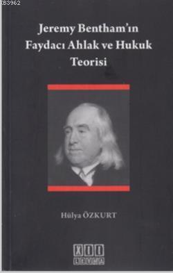 Jeremy Bentham'ın Faydacı Ahlak ve Hukuk Teorisi | Hülya Özkurt | On İ