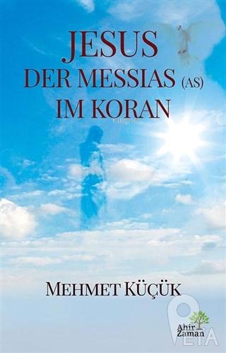 Jesus Der Messias (AS) Im Koran | Mehmet Küçük | Ahir Zaman Yayınevi