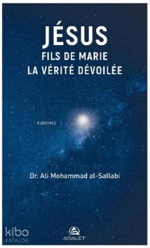 Jesus Fils de Marie La Verite Devoilee | Ali Mohammad Al Sallabi | Asa