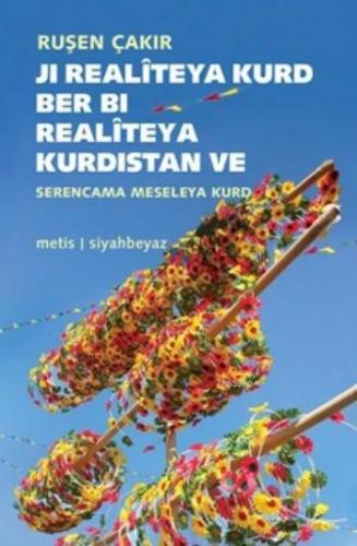 Ji Realîteya Kurd Ber Bi Realitêya Kurdistan; Ve Serencama meseleya Ku