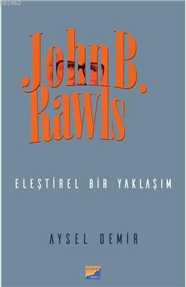 John B. Rawls; Eleştirel Bir Yaklaşım | Aysel Demir | Siyasal Kitabevi