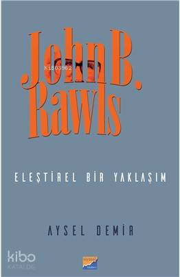 John B. Rawls; Eleştirel Bir Yaklaşım | Aysel Demir | Siyasal Kitabevi