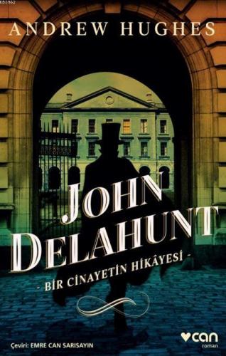 John Delahunt: Bir Cinayetin Hikâyesi | Andrew Hughes | Can Yayınları