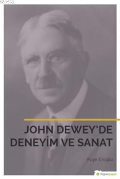 John Dewey'de Deneyim ve Sanat | Ayşegül Eroğlu | Hiperlink Yayınları