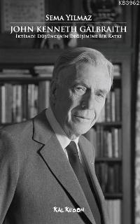 John Kenneth Galbraith; İktisadi Düşüncenin Değişimine Bir Katkı | Sem