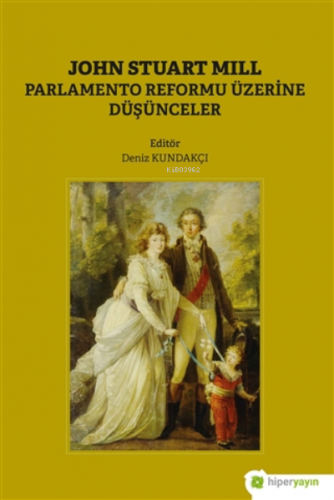 John Stuart Mill;Parlamento Reformu Üzerine Düşünceler | Deniz Kundakç