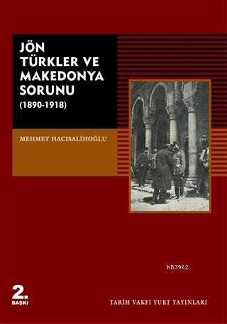 Jön Türkler ve Makedonya Sorunu (1890 - 1918) | Mehmet Hacısalihoğlu |