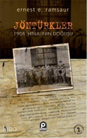 Jöntürkler; 1908 İhtilalinin Doğuşu | Ernest Edmondson Ramsour | Pınar