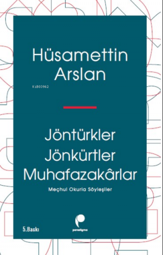 Jöntürkler, Jönkürtler, Muhafazakârlar | Hüsamettin Arslan | Paradigma