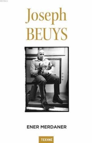 Joseph Beuys; Sanatı ve Felsefesine Bir Bakış | Ener Merdaner | Tekhne