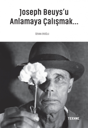 Joseph Beuys'u Anlamaya Çalışmak. | Özkan Eroğlu | Tekhne Yayınları