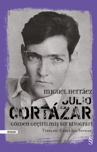 Julio Cortázar;Gözden Geçirilmiş Bir Biyografi | Miguel Herraez | Ever