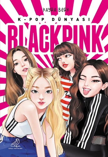 K- Pop Dünyası Blackpink | Kayra Berk | Serçe Yayınları