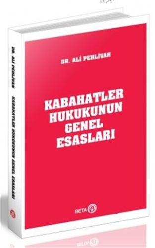 Kabahatler Hukukunun Genel Esasları | Ali Pehlivan | Beta Akademik