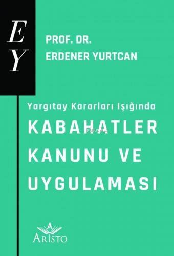 Kabahatler Kanunu ve Uygulaması | Erdener Yurtcan | Aristo Yayınevi