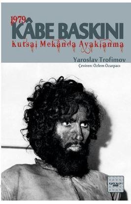 Kabe Baskını; 1979 Kutsal Mekanda Ayaklanma | Yaroslav Trofimov | İyid