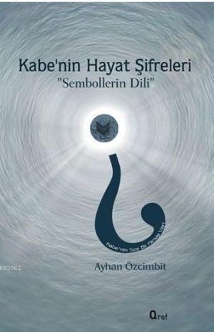 Kabe'nin Hayat Şifreleri; Sembollerin Dili | Ayhan Özcimbit | Araf Yay