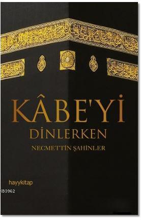 Kabe'yi Dinlerken | Necmettin Şahinler | Hayy Kitap