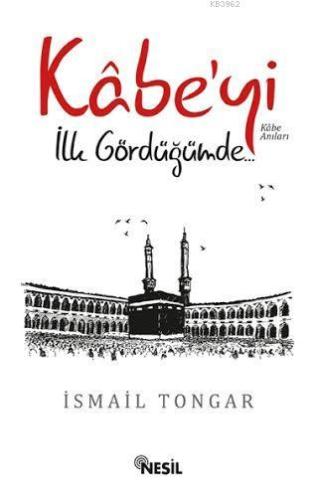 Kabe'yi İlk Gördüğümde.. | İsmail Tongar | Nesil Yayınları