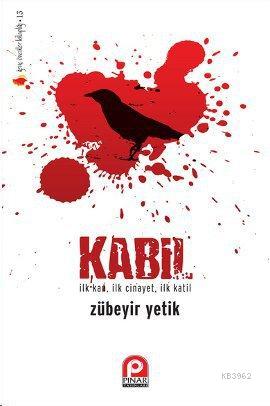 Kabil; İlk Kan, İlk Cinayet, İlk Katil | Zübeyir Yetik | Pınar Yayınla